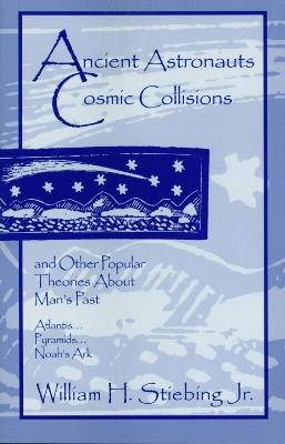 Ancient Astronauts, Cosmic Collisions - William H. Stiebing - cover