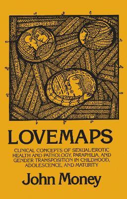 Lovemaps: Clinical Concepts of Sexual/Erotic Health and Pathology, Paraphilia, and Gender Transposition in Childhood, Adolescence, and Maturity - John Money - cover