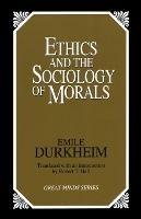 Ethics and the Sociology of Morals - Emile Durkheim - cover