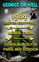1984. Nineteen Eighty-Four. Animal Farm. Down and Out In Paris and London