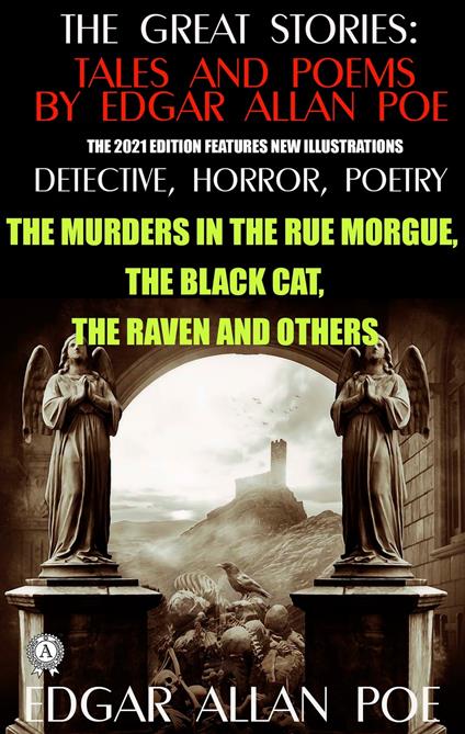 The Great Stories: Tales and Poems by Edgar Allan Poe. Detective, Horror, Poetry (The 2021 edition features new illustrations)