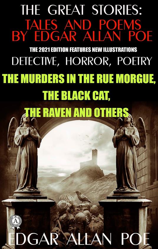 The Great Stories: Tales and Poems by Edgar Allan Poe. Detective, Horror, Poetry (The 2021 edition features new illustrations)