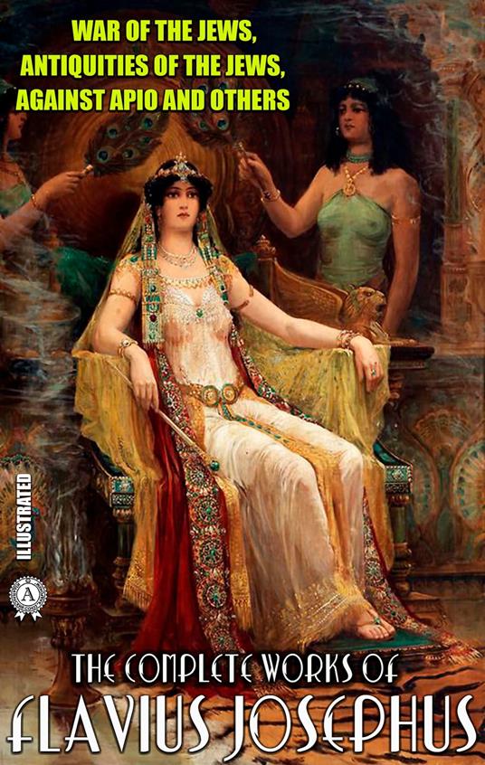 The Complete Works of Flavius Josephus. Illustrated