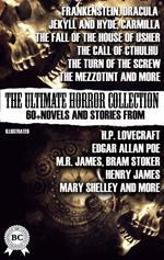 The Ultimate Horror Collection: 60+ Novels and Stories from H.P. Lovecraft, Edgar Allan Poe, M.R. James, Bram Stoker, Henry James, Mary Shelley, and more. Illustrated