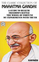 The Classic Collection of Mahatma Gandhi. Illustrated