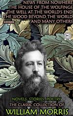 The Classic Collection of William Morris. Novels. Stories. Poetry. Illustrated