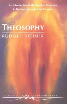 Theosophy: An Introduction to the Spiritual Processes in Human Life and in the Cosmos - Rudolf Steiner - cover