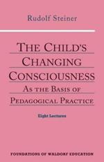 THE CHILD'S CHANGING CONSCIOUSNESS