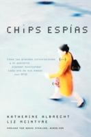 Chips espias: Como las grandes corporaciones y el gobierno planean monitorear cada uno de sus pasos con RFID - Katherine Albrecht,Liz McIntyre - cover