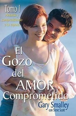 El gozo del amor comprometido: Tomo 1 - Gary Smalley,Steve Scott - cover