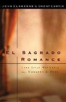 El sagrado romance: Vivamos mas cerca de Dios - Brent Curtis,John Eldredge - cover