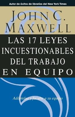 Las 17 Leyes Incuestionables del Trabajo en Equipo - John C Maxwell - cover