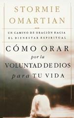 Como orar por la voluntad de Dios para tu vida: Un camino de oracion hacia el bienestar espiritual