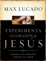 Experimente el corazon de Jesus: Conozca su corazon, sienta su amor