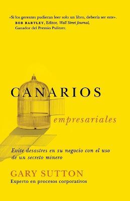 Canarios empresariales: Avoid Business Disasters with a Coal Miner's Secrets - Gary Sutton - cover