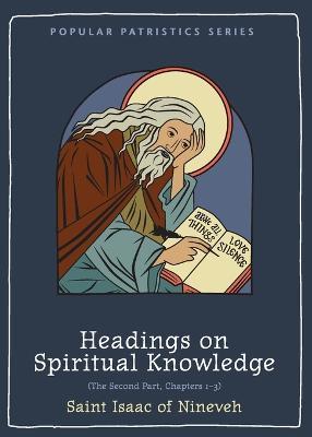 Headings on Spiritual Knowledge: The Second Part, Chapters 1-3 - Sebastian P Isaac - cover