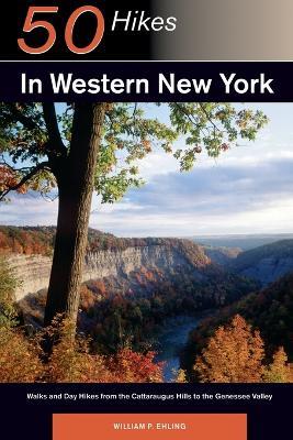 Explorer's Guide 50 Hikes in Western New York: Walks and Day Hikes from the Cattaraugus Hills to the Genessee Valley - William P. Ehling - cover
