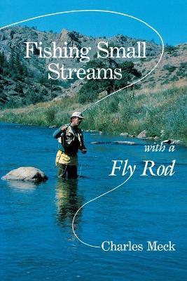 Fishing Small Streams with a Fly-Rod - Charles R. Meck - cover