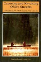 Canoeing and Kayaking Ohio's Streams: An Access Guide for Paddlers and Anglers - Richard Combs,Stephen E. Gillen - cover