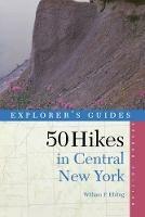 Explorer's Guide 50 Hikes in Central New York: Hikes and Backpacking Trips from the Western Adirondacks to the Finger Lakes - William P. Ehling - cover
