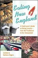 Eating New England: A Food Lover's Guide to Eating Locally - Juliette Rogers,Barbara Rogers - cover