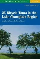 25 Bicycle Tours in the Lake Champlain Region: Scenic Tours in Vermont, New York, and Quebec - Charles Hansen - cover