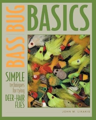 Bass Bug Basics: Simple Techniques for Tying Deer-Hair Flies - John M. Likakis - cover