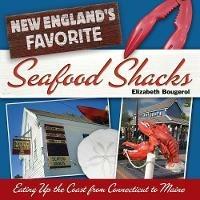 New England's Favorite Seafood Shacks: Eating Up the Coast from Connecticut to Maine - Elizabeth Bougerol - cover