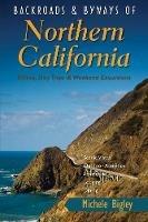 Backroads & Byways of Northern California: Drives, Day Trips and Weekend Excursions - Michele Bigley - cover
