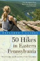 Explorer's Guide 50 Hikes in Eastern Pennsylvania: From the Mason-Dixon Line to the Poconos and North Mountain - Tom Thwaites - cover