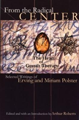 From the Radical Center: The Heart of Gestalt Therapy - Erving Polster,Miriam Polster - cover