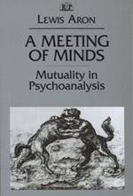 A Meeting of Minds: Mutuality in Psychoanalysis
