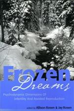 Frozen Dreams: Psychodynamic Dimensions of Infertility and Assisted Reproduction