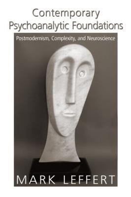 Contemporary Psychoanalytic Foundations: Postmodernism, Complexity, and Neuroscience - Mark Leffert - cover