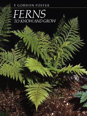 Ferns to Know and Grow - F.Gordon Foster - cover