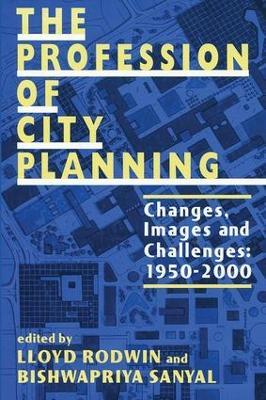 The Profession of City Planning: Changes, Images, and Challenges, 1950-2000 - cover