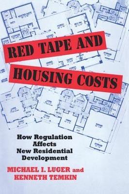 Red Tape and Housing Costs: How Regulation Affects New Residential Development - Michael Luger - cover