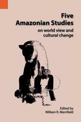 Five Amazonian Studies on Worldview and Cultural Change - cover