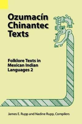 Ozumacin Chinantec Texts: Folklore Texts in Mexican Indian Languages 2 - James E Rupp,Nadine Rupp - cover