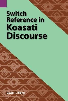 Switch Reference in Koasati Discourse - David P Rising - cover