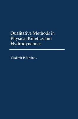 Qualitative Methods of Physical Kinetics and Hydrodynamics - V.P. Krainov - cover