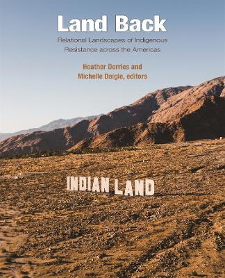 Land Back: Relational Landscapes of Indigenous Resistance across the Americas - cover