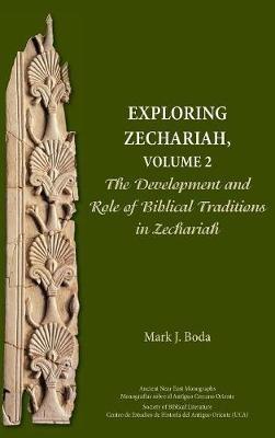 Exploring Zechariah, Volume 2: The Development and Role of Biblical Traditions in Zechariah - Mark J Boda - cover
