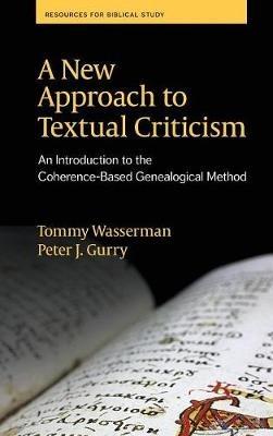 A New Approach to Textual Criticism: An Introduction to the Coherence-Based Genealogical Method - Tommy Wasserman,Peter J Gurry - cover