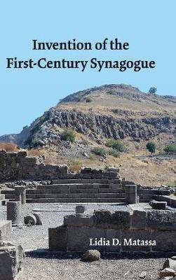 Invention of the First-Century Synagogue - Lidia D Matassa - cover