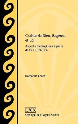 Crainte de Dieu, Sagesse et Loi: Aspects théologiques à partir de Si 10,19-11,6 - Katharina Lentz - cover