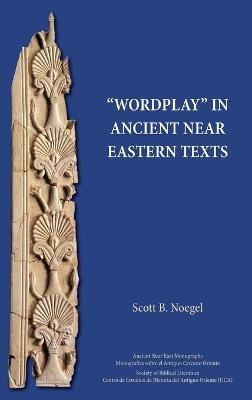 "Wordplay" in Ancient Near Eastern Texts - Scott B Noegel - cover