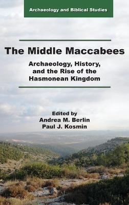 The Middle Maccabees: Archaeology, History, and the Rise of the Hasmonean Kingdom - cover