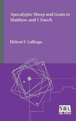 Apocalyptic Sheep and Goats in Matthew and 1 Enoch - Elekosi F Lafitaga - cover