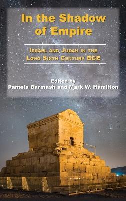 In the Shadow of Empire: Israel and Judah in the Long Sixth Century BCE - cover